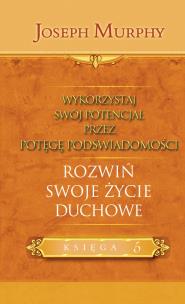 Rozwiń swoje życie duchowe. Autor: Joseph Murphy. Multiszop.pl Okładka książki Rozwiń swoje życie duchowe