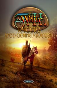 Okładka książki Rycerz spod ciemnej gwiazdy - T. H. White