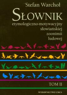 Okładka książki Słownik etymologiczno-motywacyjny słowiańkiej zoonimii ludowej t.2