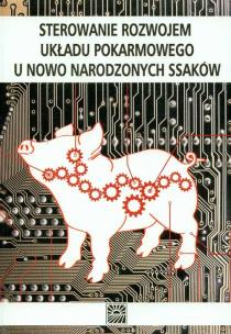 Okładka książki Sterowanie rozwojem układu pokarmowego u nowo narodzonych ssaków