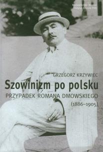 Okładka książki Szowinizm po polsku Przypadek Romana Dmowskiego 1886-1905