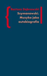 Okładka książki Szymanowski Muzyka jako autobiografia