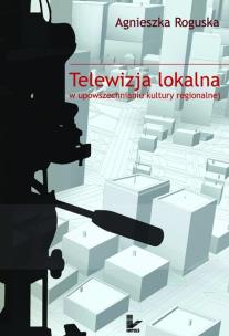 Okładka książki Telewizja lokalna w upowszechnianiu kultury regionalnej