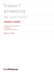 Okładka książki Trener prawniczy Jak czytać wyroki Kodeks karny