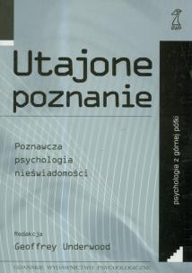 Okładka książki Utajone poznanie. Poznawcza psychologia nieświadomości
