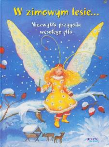 Okładka książki W zimowym lesie Niezwykła przygoda wesołego elfa