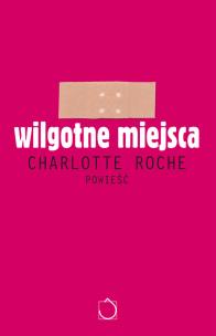 Okładka książki Wilgotne miejsca - Charlotte Roche
