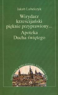 Okładka książki Wirydarz krześcijański pięknie przyprawiony Apoteka Ducha świętego