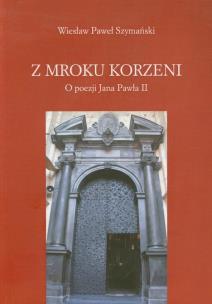 Okładka książki Z mroku korzeni O poezji Jana Pawła II