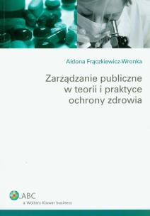 Okładka książki Zarządzanie publiczne w teorii i praktyce ochrony zdrowia