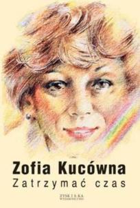 Okładka książki Zatrzymać czas - Zofia Kucówna
