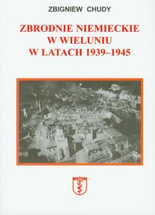 Okładka książki Zbrodnie niemieckie w Wieluniu w latach 1939-1945
