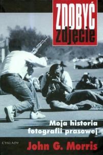 Okładka książki Zdobyć zdjęcie. Moja historia fotografii prasowej