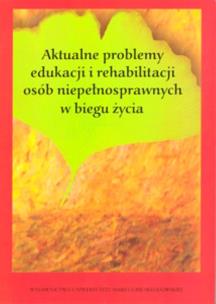 Opakowanie Aktualne problemy edukacji i rehabilitacji osób niepełnosprawnych w biegu życia