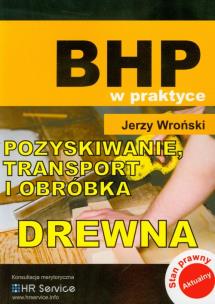 Okładka książki BHP w praktyce. Pozyskiwanie transport i obróbka..