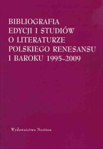 Okładka książki Bibliografia edycjii i studiów o literaturze polskiego Renesansu i Baroku 1995-2009