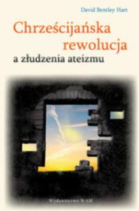 Okładka książki Chrześcijańska rewolucja a złudzenia ateizmu