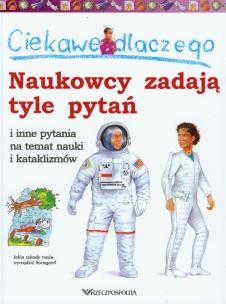 Okładka książki Ciekawe dlaczego naukowcy zadają tyle pytań i inne pytania na temat nauki i kataklizmów