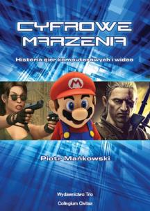 Okładka książki Cyfrowe marzenia Historia gier komputerowych i wideo