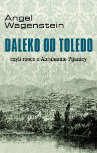 Okładka książki Daleko od Toledo, czyli rzecz o Abrahamie Pijanicy