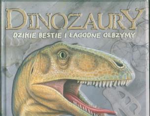Okładka książki Dinozaury - dzikie bestie i łagodne olbrzymy