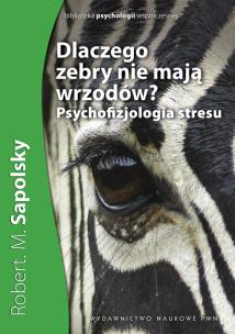 Okładka książki Dlaczego zebry nie mają wrzodów? Psychofizjologia stresu.