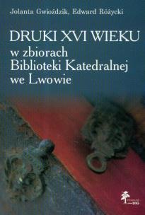 Okładka książki Druki XVI wieku w zbiorach Biblioteki Katedralnej we Lwowie