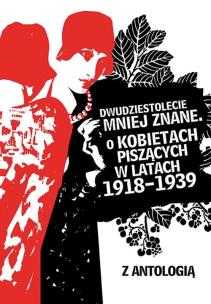 Opakowanie Dwudziestolecie mniej znane O kobietach piszących w latach 1918–1939
