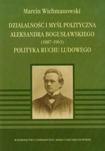 Okładka książki Działalność i myśl polityczna Aleksandra Bogusławskiego 1887-1963