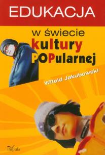 Okładka książki Edukacja w świecie kultury popularnej