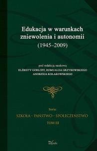 Okładka książki Edukacja w warunkach zniewolenia i autonomii (1945-2009) t.3