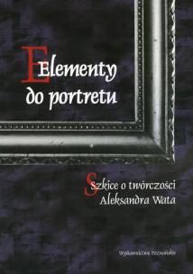 Opakowanie Elementy do portretu Szkice o twórczości Aleksandra Wata