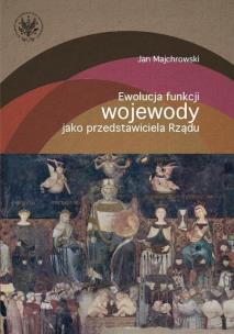 Okładka książki Ewolucja funkcji wojewody jako przedstawiciela rządu