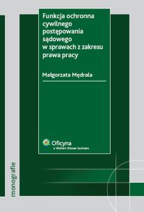 Okładka książki Funkcja ochronna cywilnego postępowania sądowego w sprawach z zakresu prawa pracy