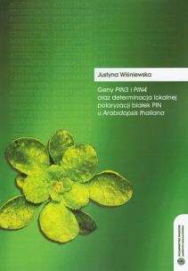 Okładka książki Geny Pin3 i Pin4 oraz determinacja lokalnej polaryzacji białek PIN u Arabidopsis thaliana