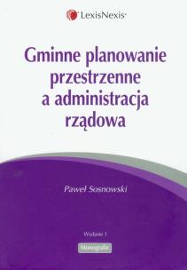 Okładka książki Gminne planowanie przestrzenne a administracja rządowa