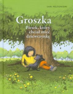 Okładka książki Groszka, piesek który chciał mieć dziewczynkę