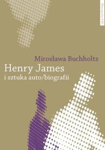 Okładka książki Henry James i sztuka auto/biografii