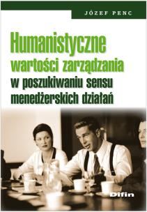 Okładka książki Humanistyczne wartości zarządzania w poszukiwaniu sensu menedżerskich działań