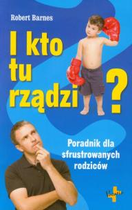 Okładka książki I kto tu rządzi? Poradnik dla sfrustrowanych ..