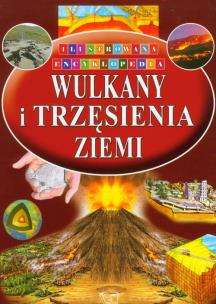 Okładka książki Ilustrowana encyklopedia  - Wulkany i trzęsienie..