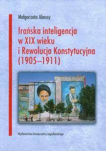 Okładka książki Irańska inteligencja w XIX wieku i Rewolucja Konstytucyjna 1905-1911