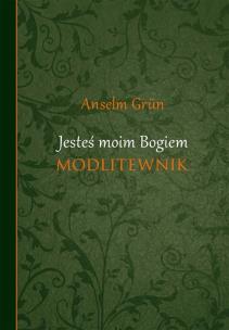 Jesteś moim Bogiem - Grun Anzelm. Autor: Anselm Grun. Multiszop.pl Okładka książki Jesteś moim Bogiem - Grun Anzelm