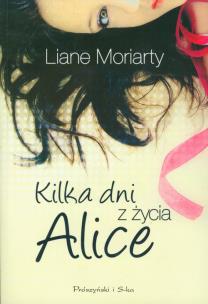 Okładka książki Kilka dni z życia Alice - Liane Moriarty