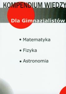 Okładka książki Kompendium wiedzy matematyka, fizyka, astronomia