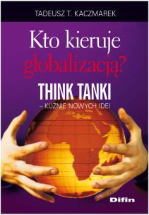Okładka książki Kto kieruje globalizacją Think Tanki kuźnie nowych idei