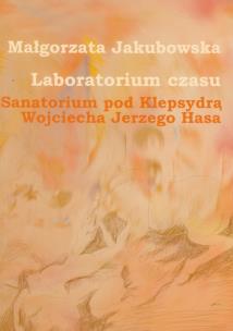 Okładka książki Laboratorium czasu Sanatorium pod Klepsydrą Wojciecha Jerzego Hasa z płytą DVD