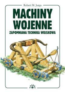 Okładka książki Machiny wojenne. Zapomnniana technika wojskowa