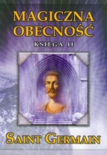 Magiczna obecność księga II. Autor: Saint Germain. Multiszop.pl Okładka książki Magiczna obecność księga II