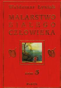 Okładka książki Malarstwo Białego Człowieka t.5 - W. Łysiak